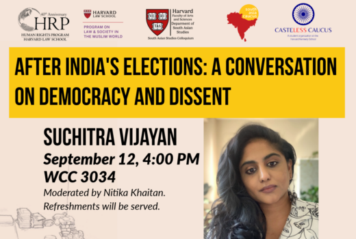 After India's Elections: A Conversation on Democracy and Dissent" with presenter Suchitra Vijayan and moderator Nitika Khaitan on September 12 at 4 pm in WCC 3034 of Harvard Law School.